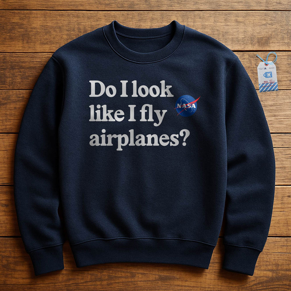 Do I Look like I Fly Airplanes - Sweatshirt