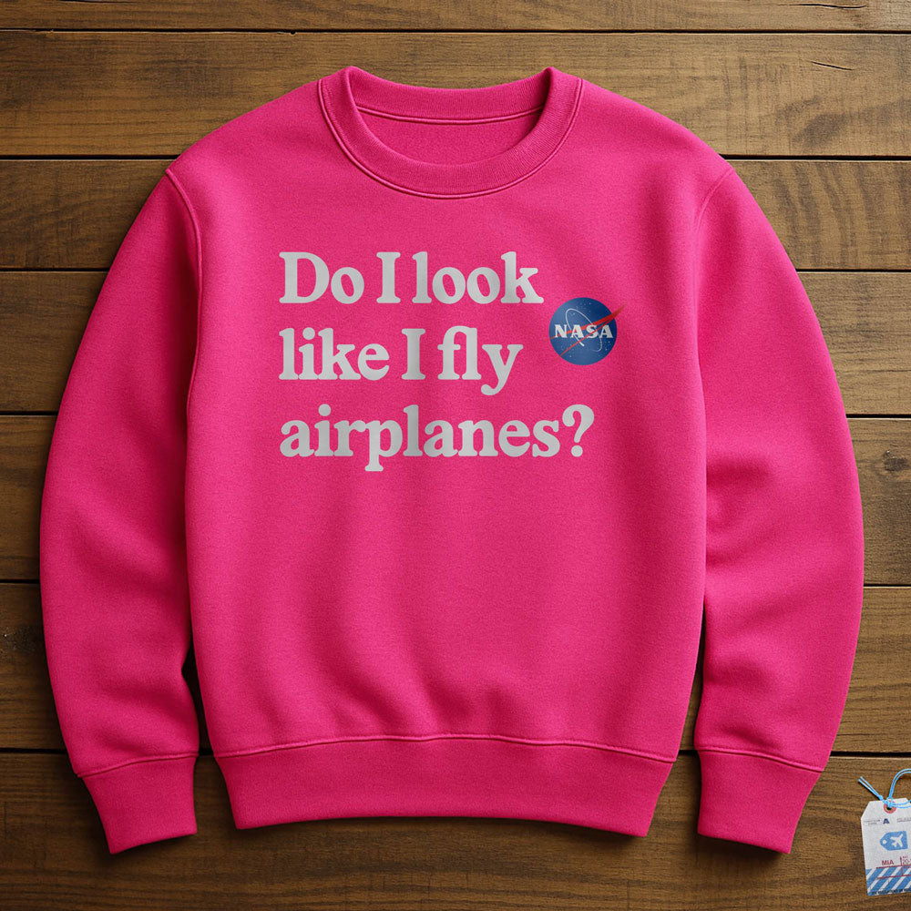 Do I Look like I Fly Airplanes - Sweatshirt