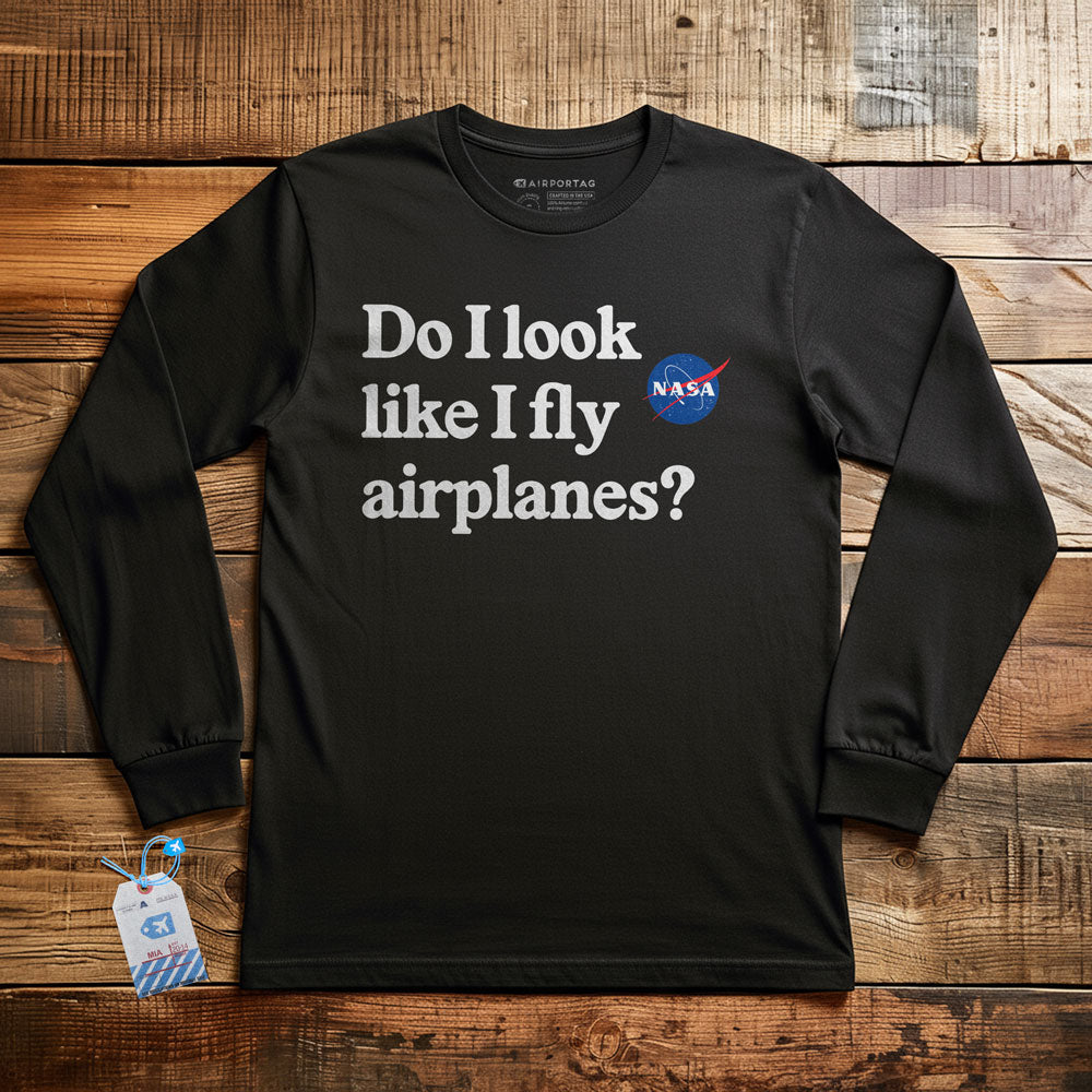 Do I Look like I Fly Airplanes - Long Sleeve T-Shirt