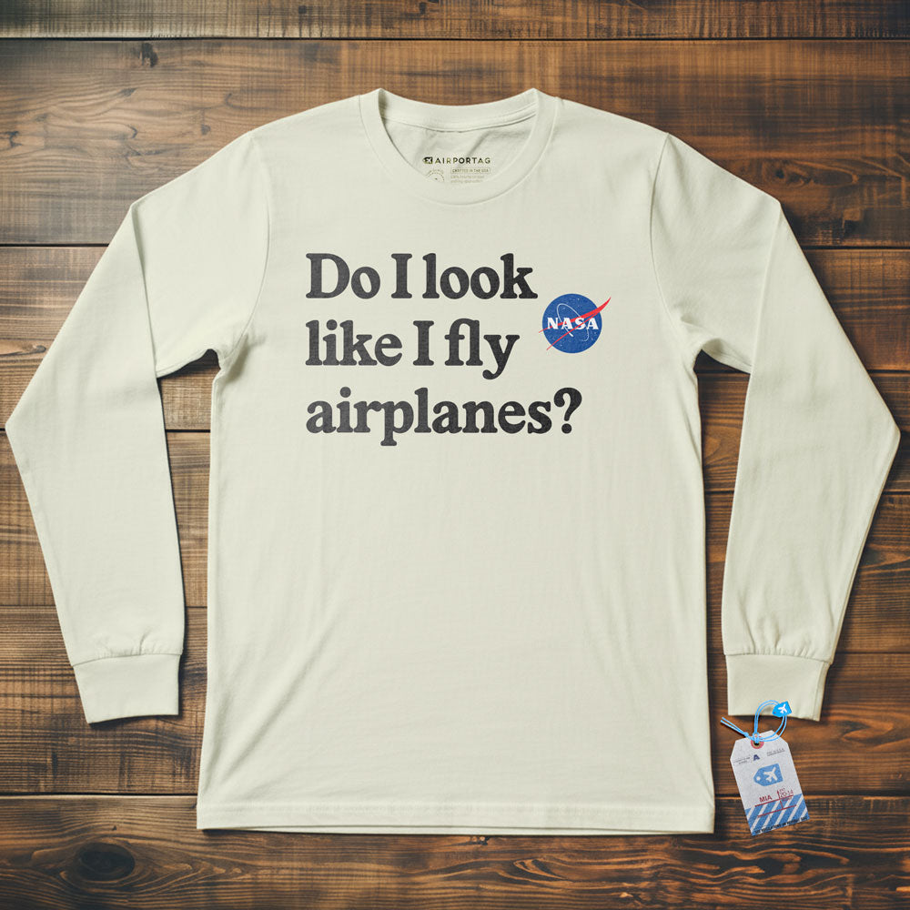 Do I Look like I Fly Airplanes - Long Sleeve T-Shirt
