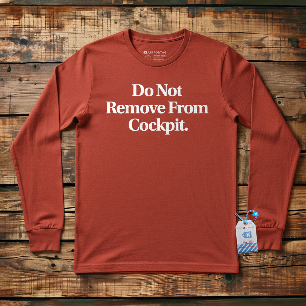 Do Not Remove From Cockpit - Long Sleeve T-Shirt