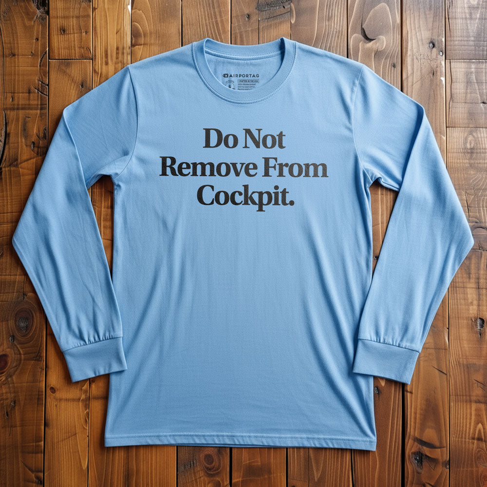 Do Not Remove From Cockpit - Long Sleeve T-Shirt