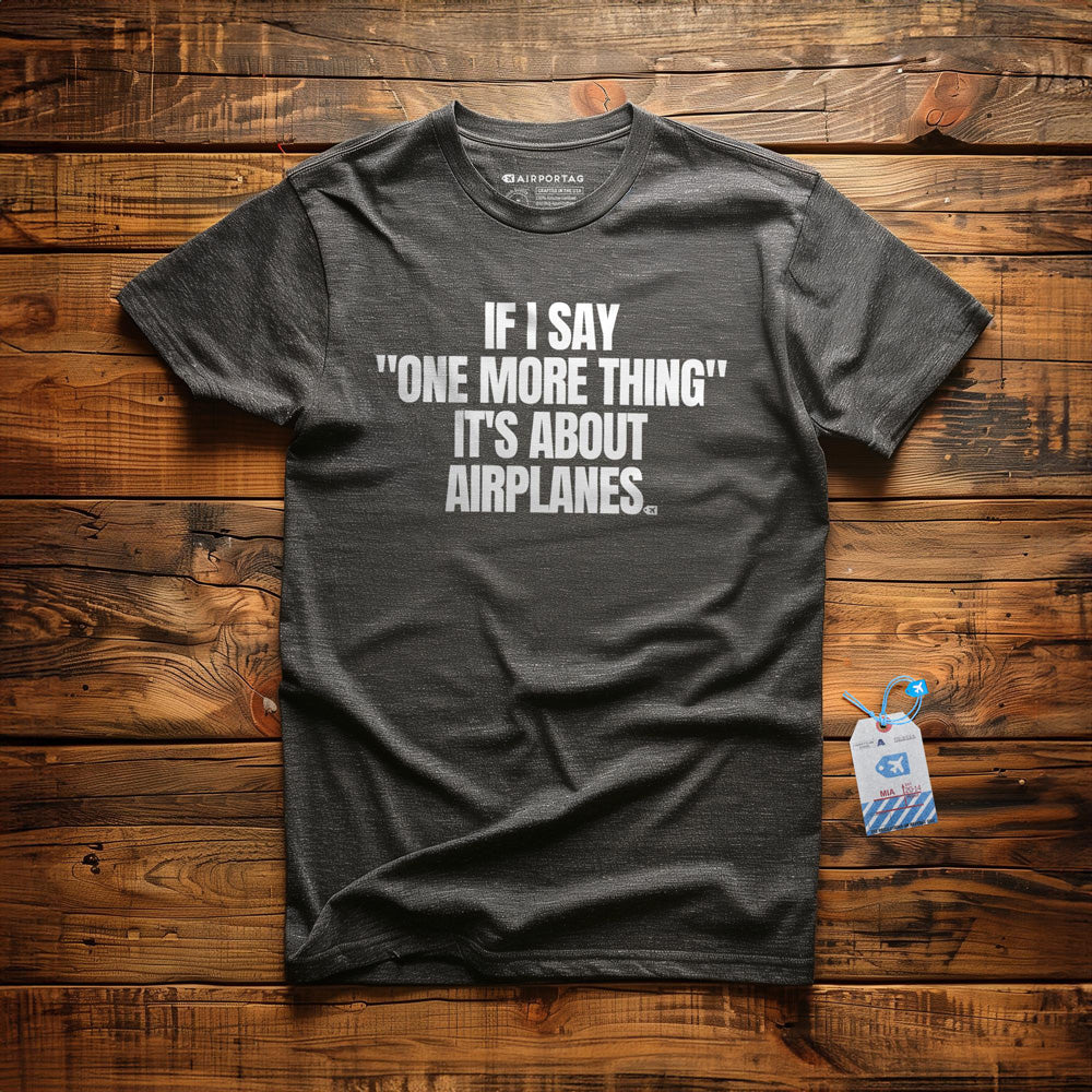 If I Say "One More Thing" It's About Airplanes - T-Shirt - Dark Grey Heather