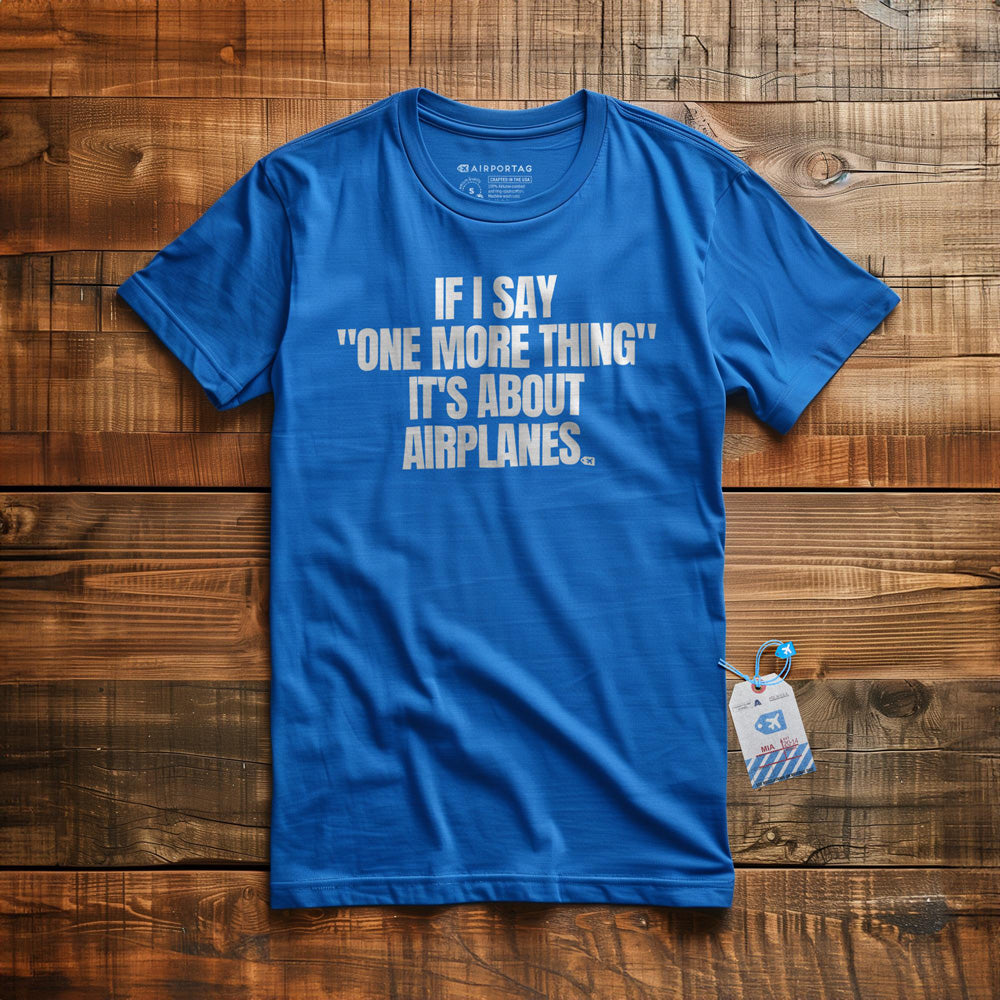 If I Say "One More Thing" It's About Airplanes - T-Shirt - True Royal