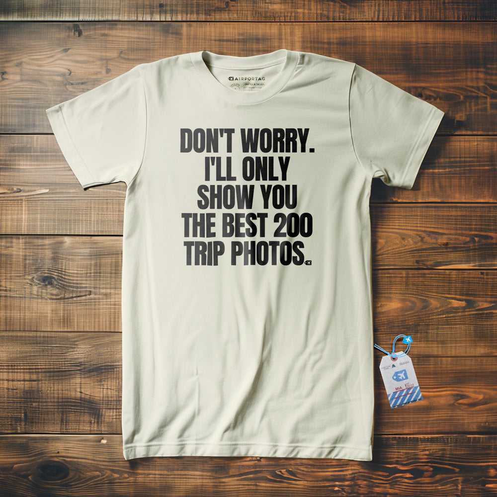 Don't Worry. I'll Only Show You the Best 200 Trip Photos. - T-Shirt - Vintage White