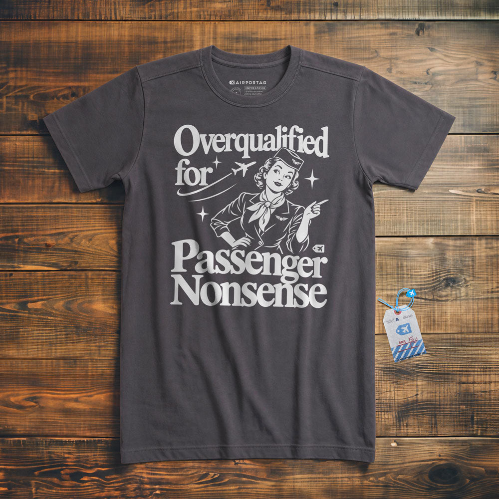 Overqualified for Passenger Nonsense - T-Shirt