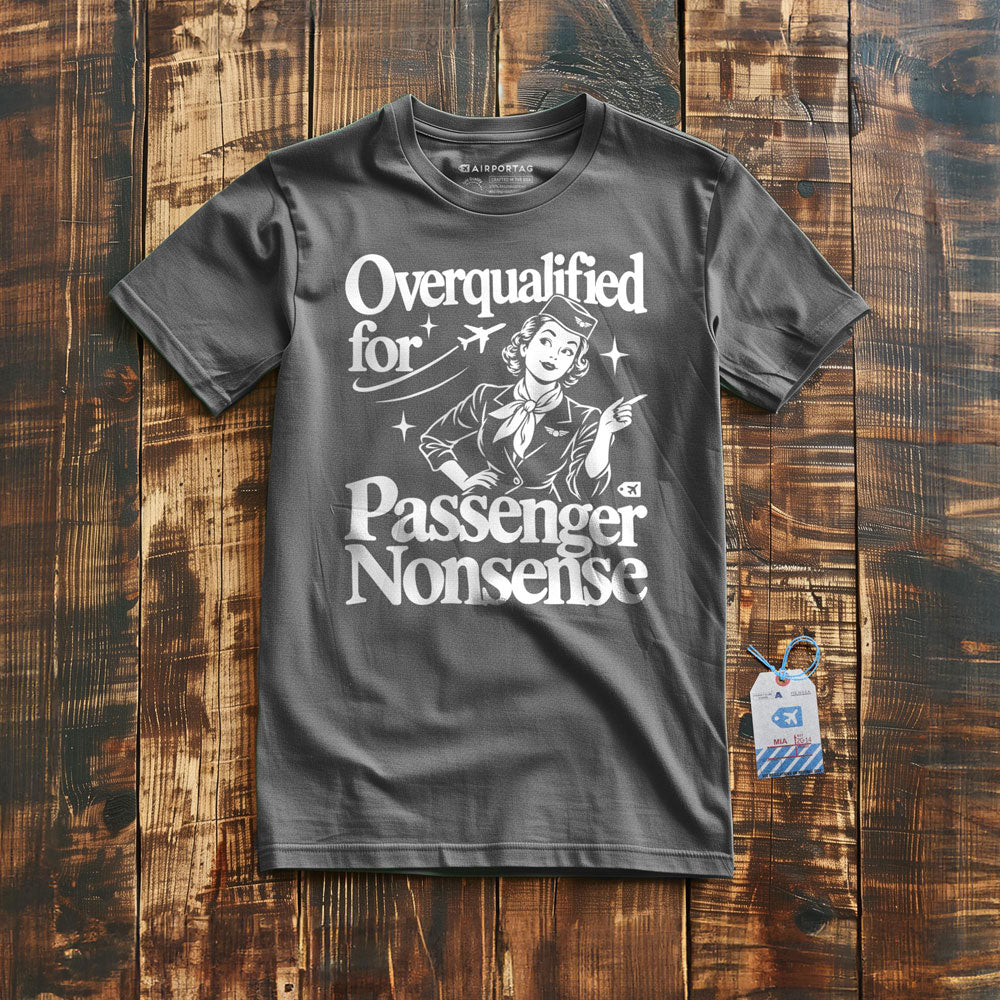 Overqualified for Passenger Nonsense - T-Shirt