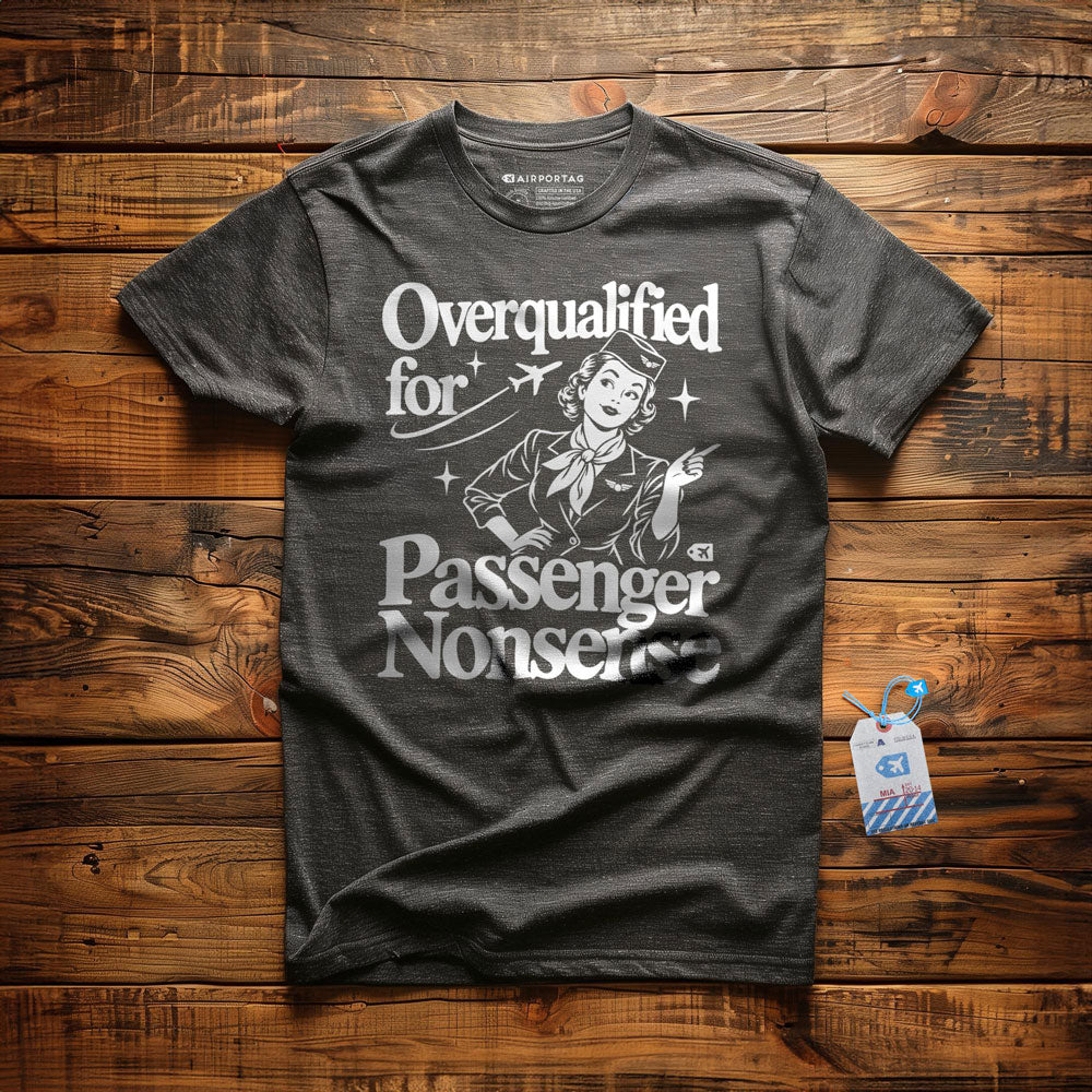 Overqualified for Passenger Nonsense - T-Shirt
