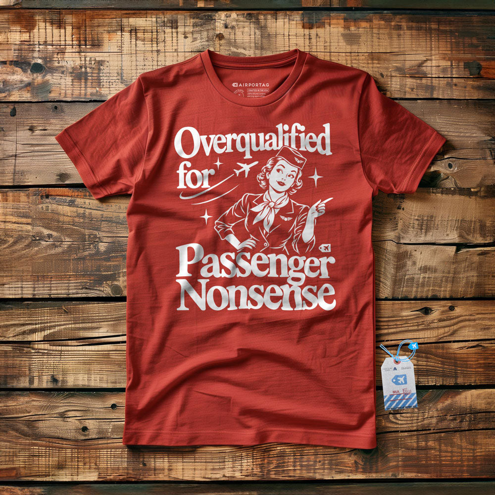 Overqualified for Passenger Nonsense - T-Shirt