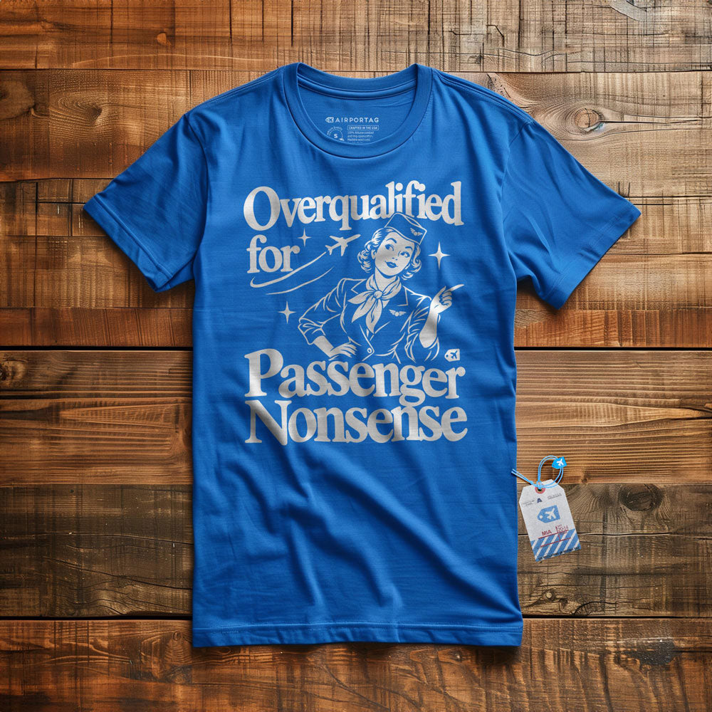 Overqualified for Passenger Nonsense - T-Shirt