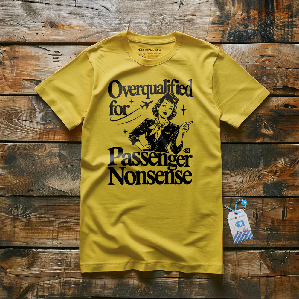 Overqualified for Passenger Nonsense - T-Shirt