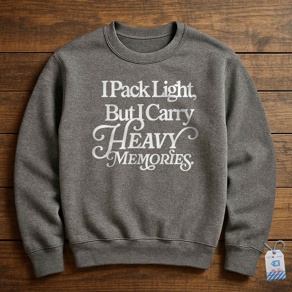 I Pack Light, But I Carry Heavy Memories - Sweatshirt