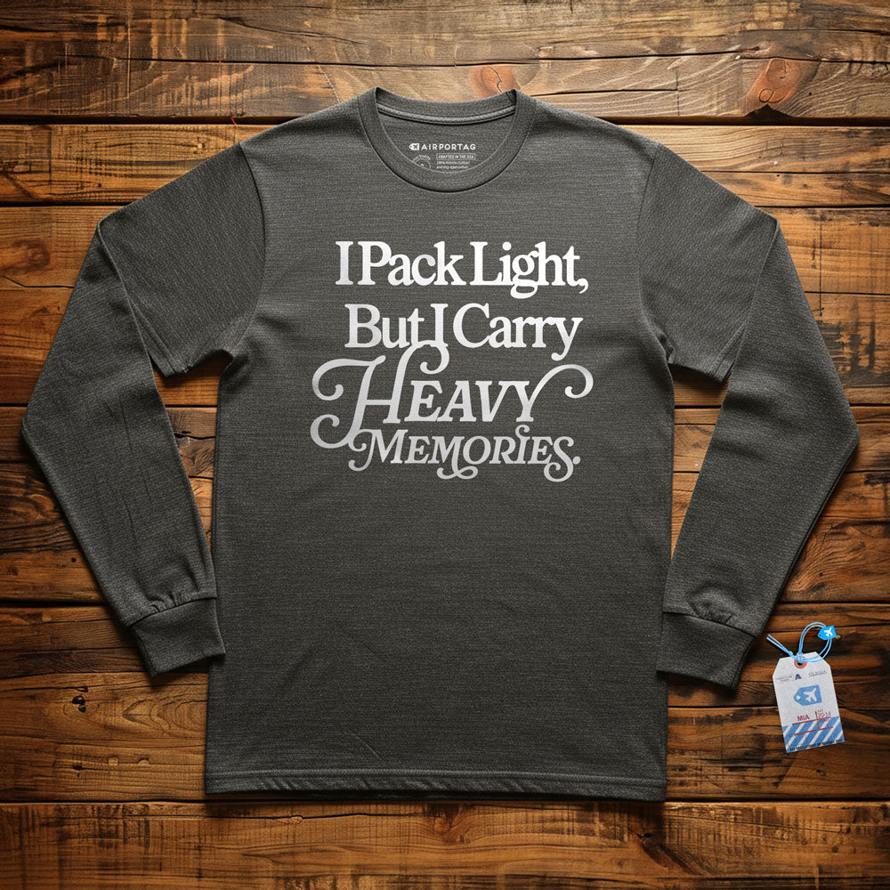 I Pack Light, But I Carry Heavy Memories - Long Sleeve T-Shirt