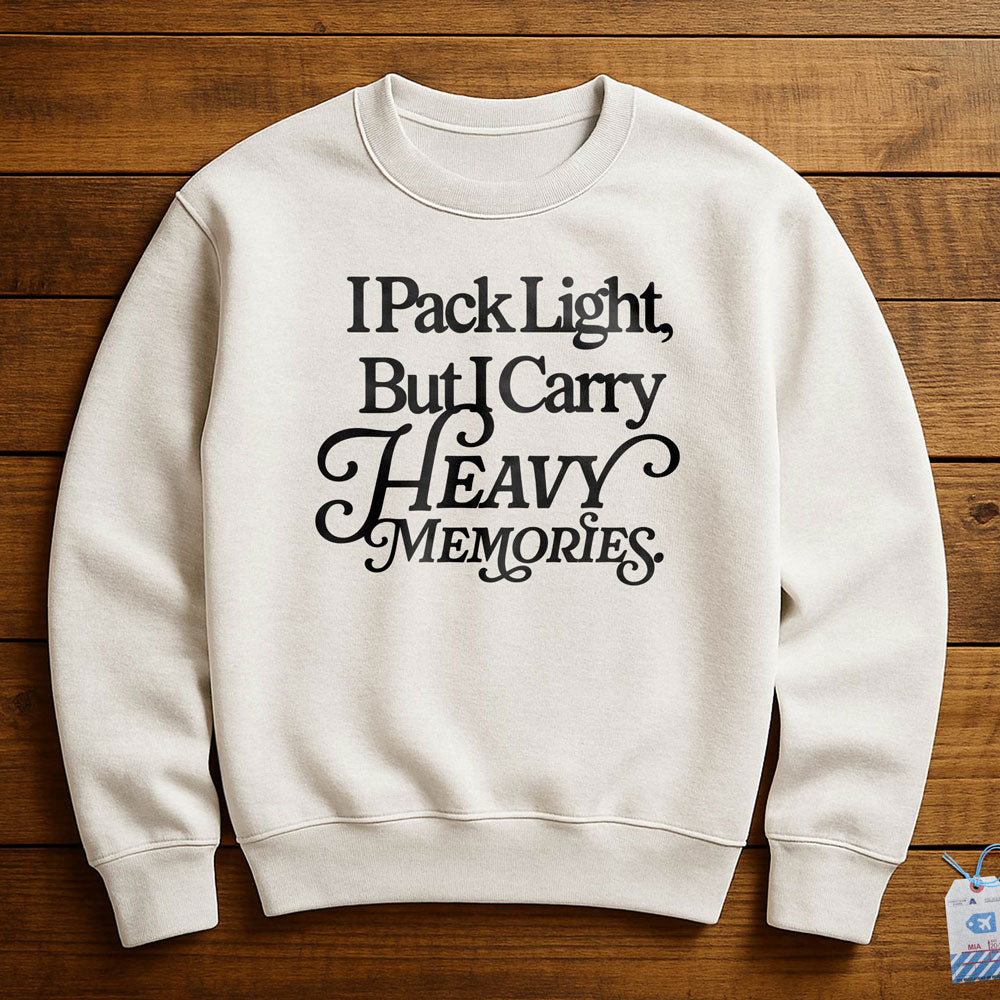 I Pack Light, But I Carry Heavy Memories - Sweatshirt