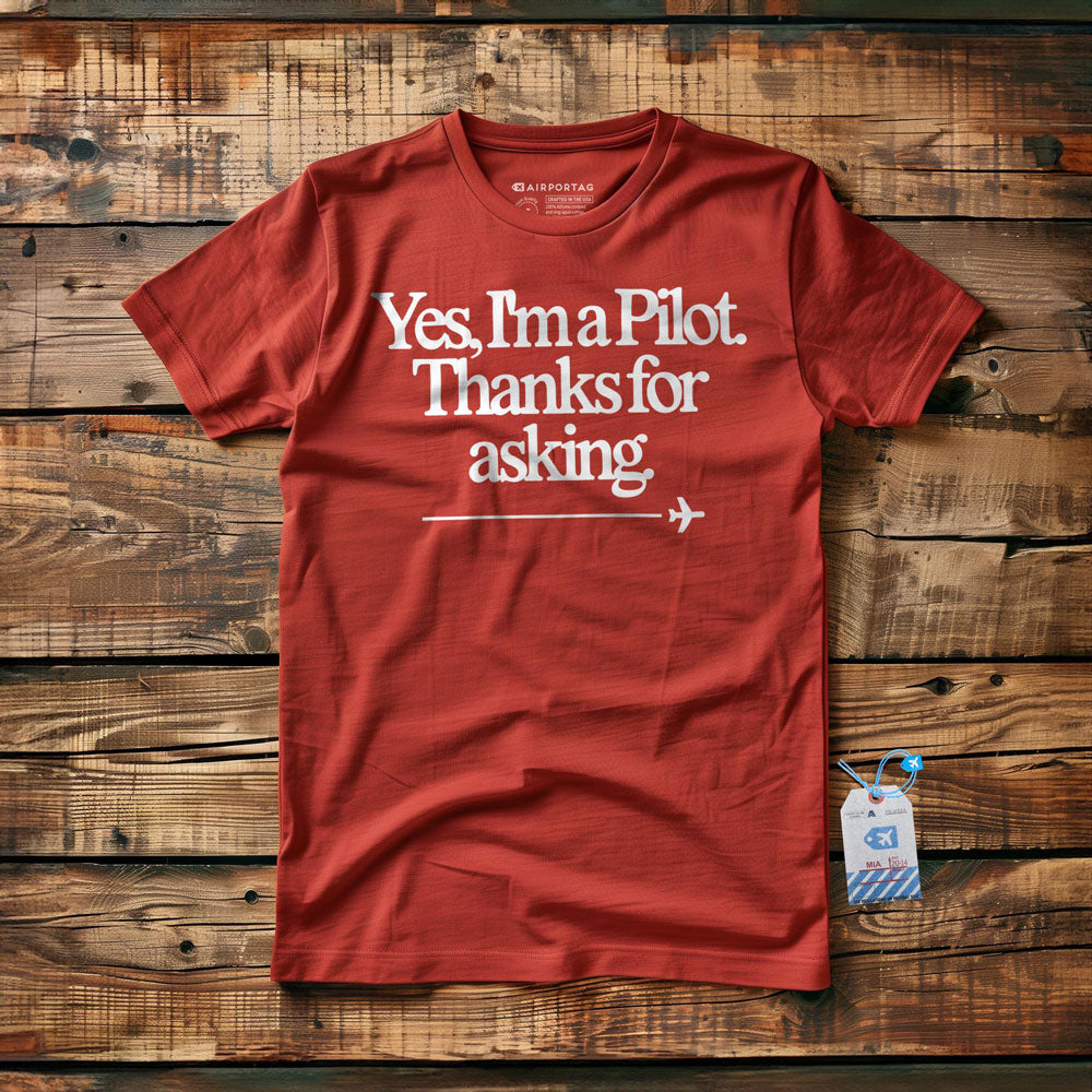 Yes, I'm a Pilot. Thanks for Asking. - T-Shirt
