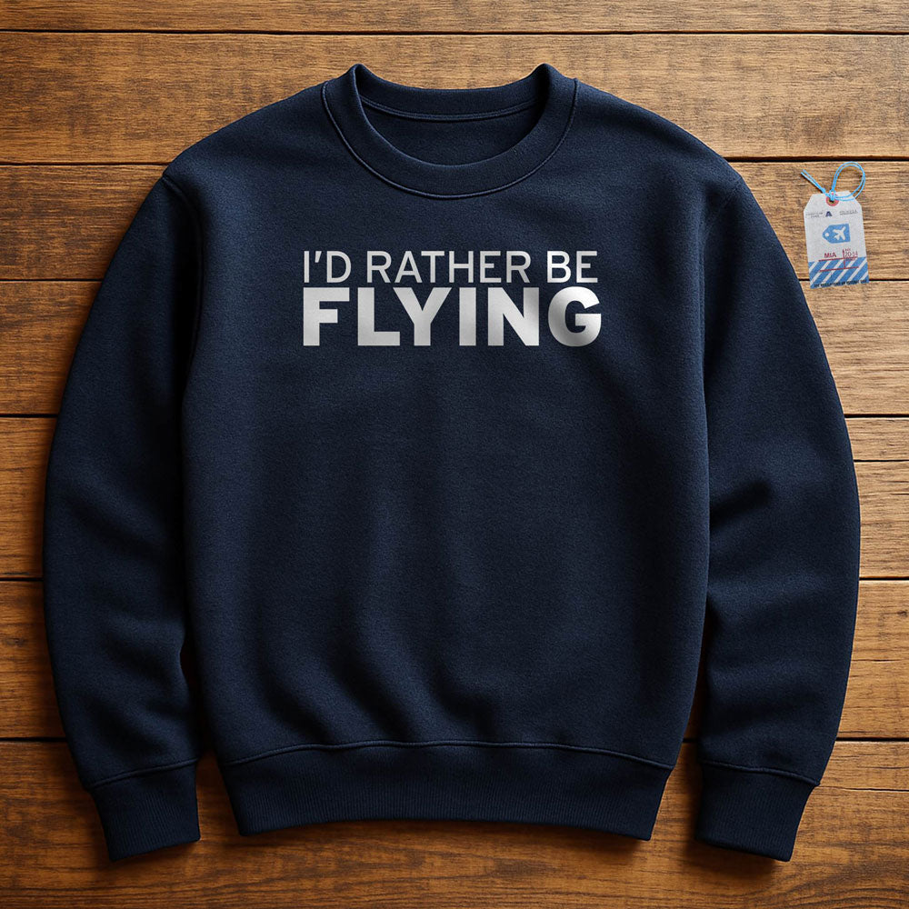 I'd Rather Be Flying - Sweatshirt