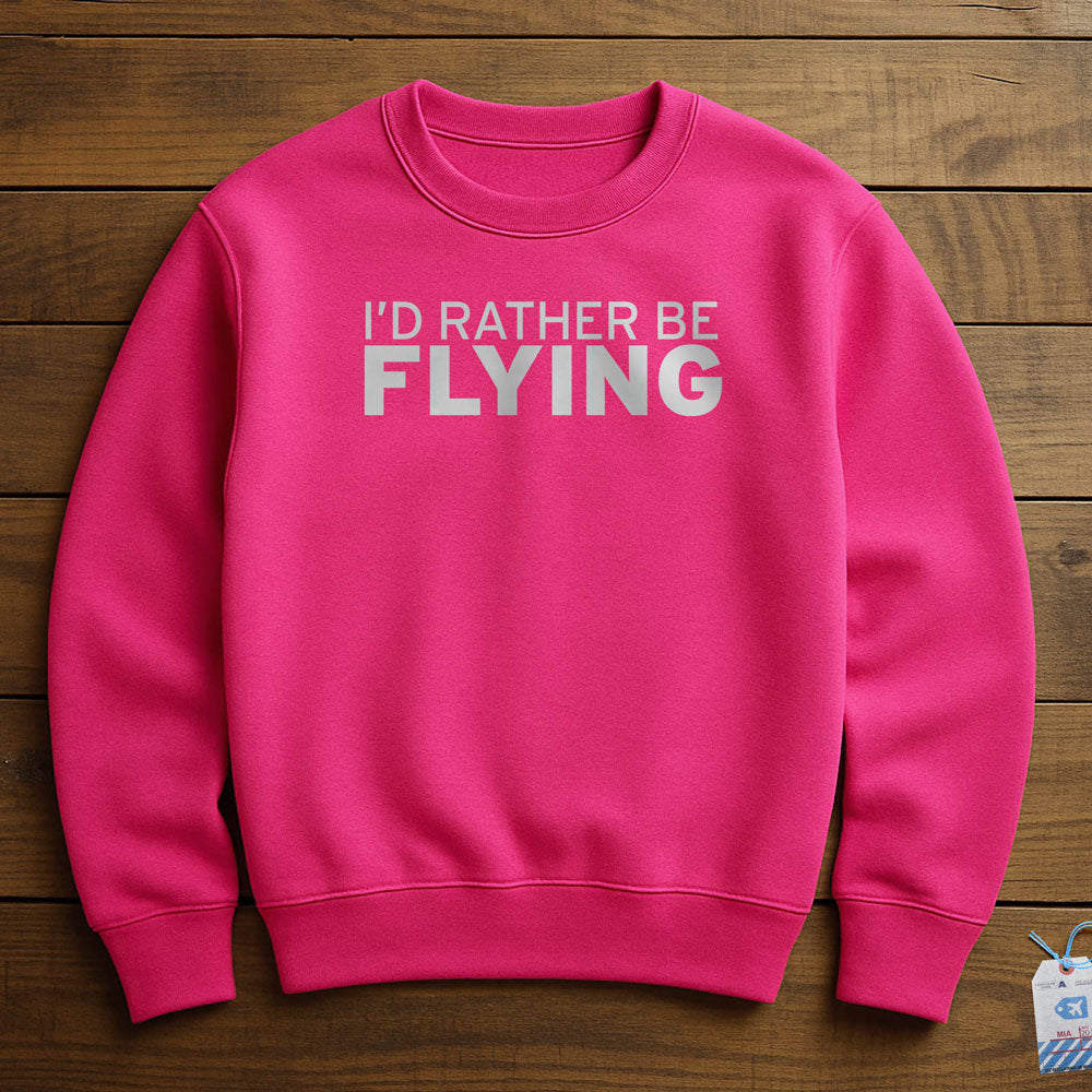I'd Rather Be Flying - Sweatshirt