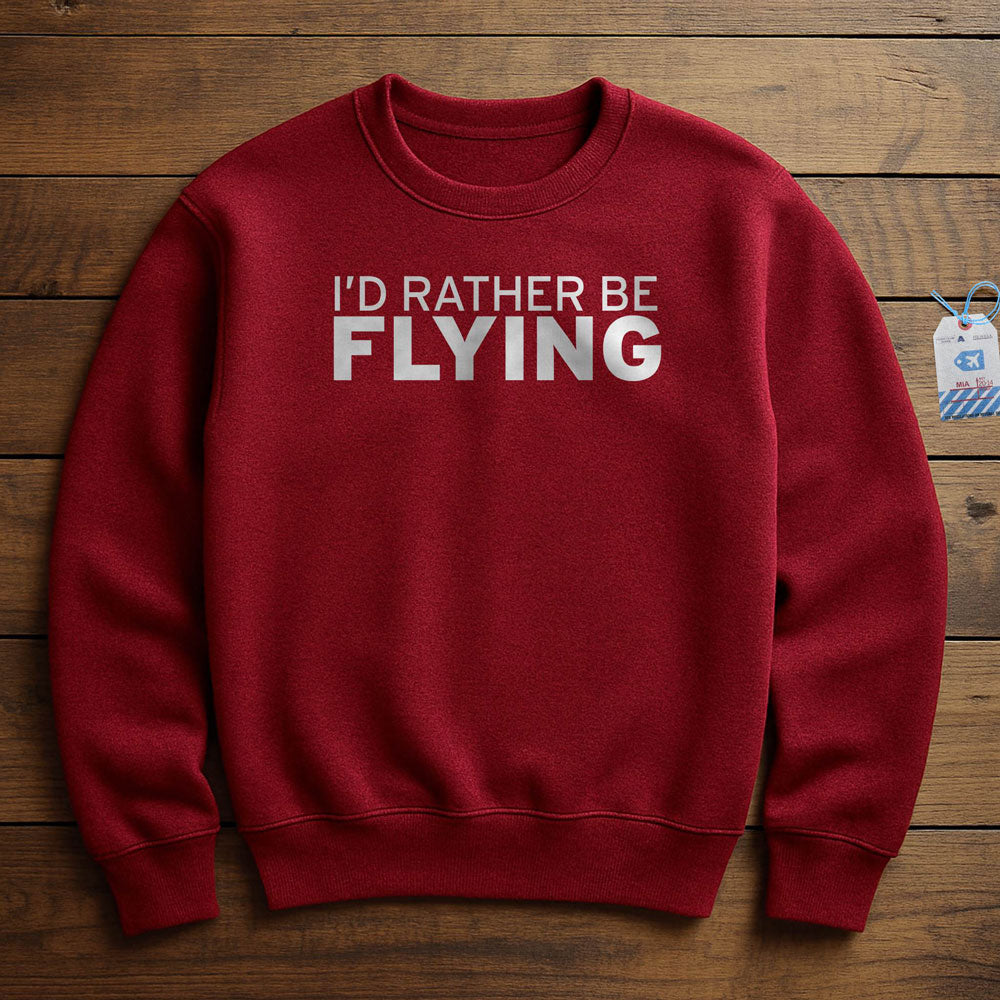 I'd Rather Be Flying - Sweatshirt