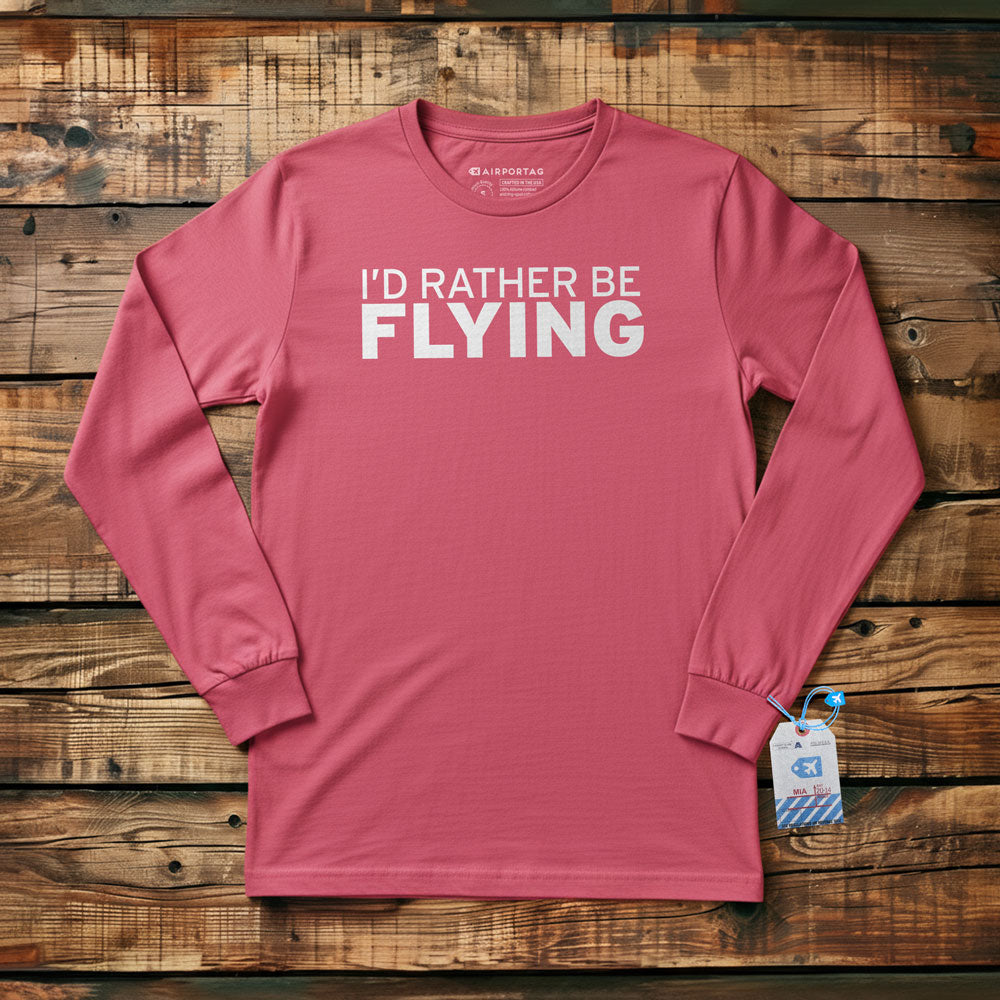 I'd Rather Be Flying - Long Sleeve T-Shirt