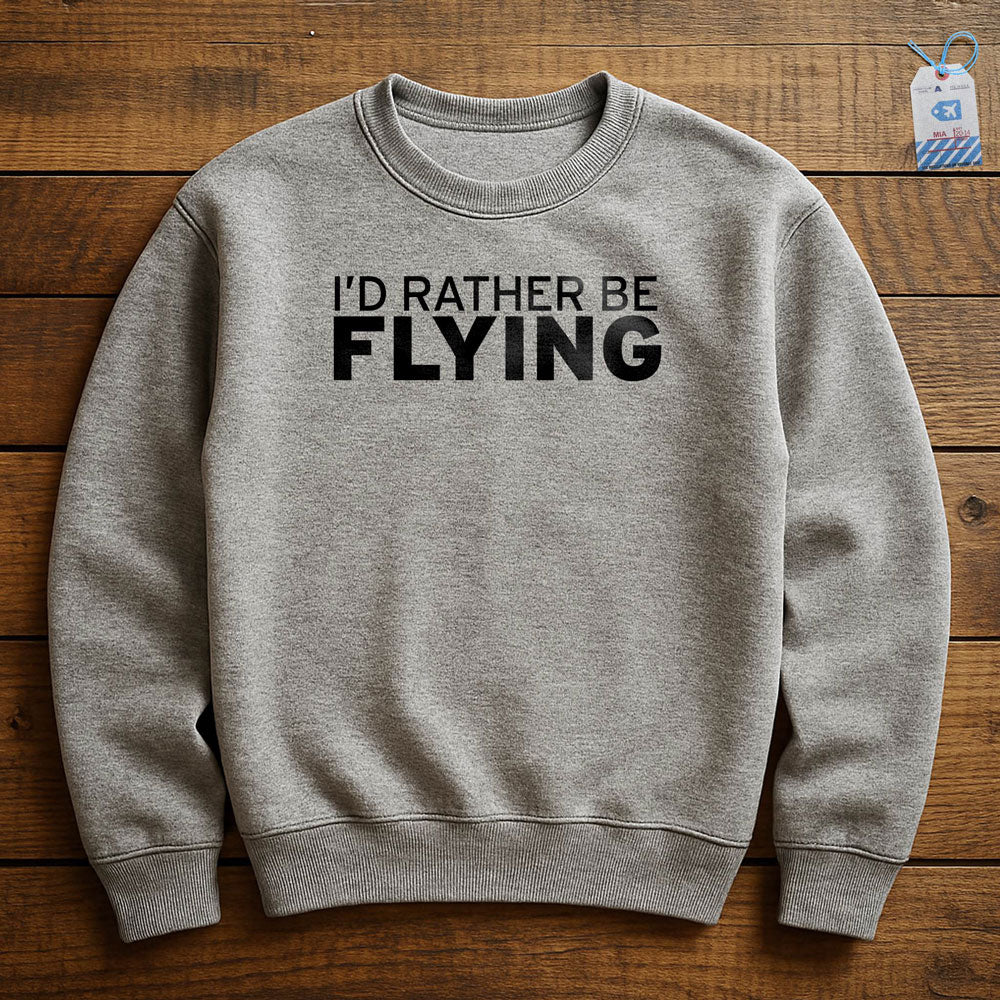 I'd Rather Be Flying - Sweatshirt