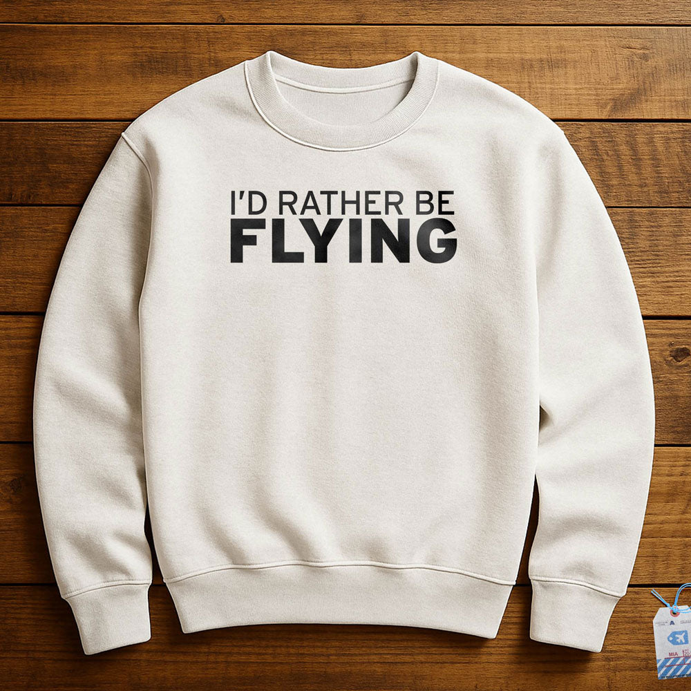 I'd Rather Be Flying - Sweatshirt