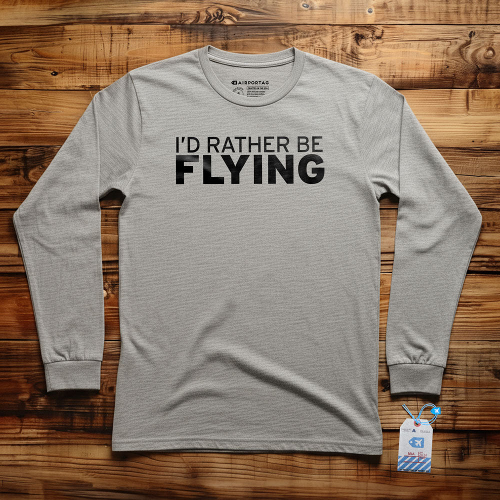 I'd Rather Be Flying - Long Sleeve T-Shirt