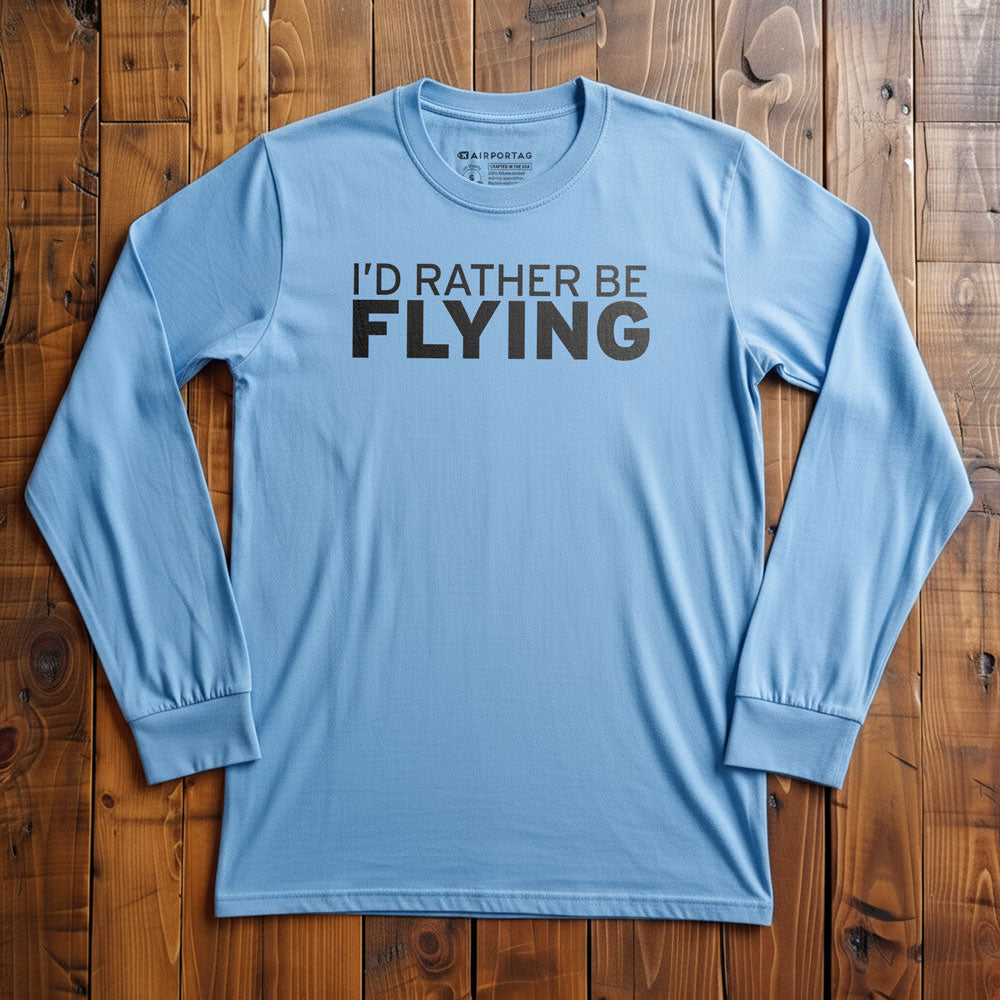 I'd Rather Be Flying - Long Sleeve T-Shirt