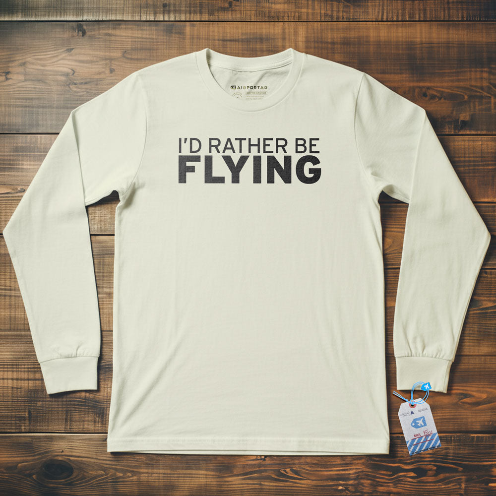 I'd Rather Be Flying - Long Sleeve T-Shirt