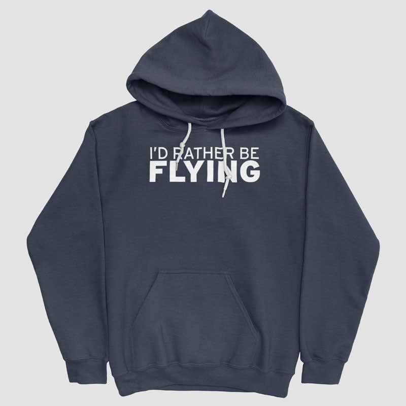 I'd Rather Be Flying - Pullover Hoody