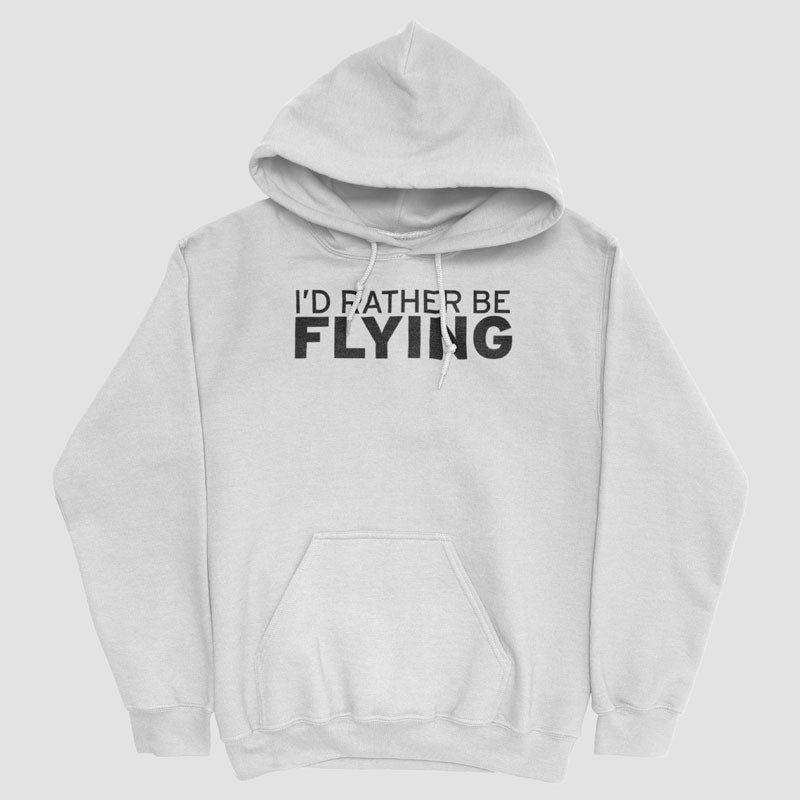 I'd Rather Be Flying - Pullover Hoody