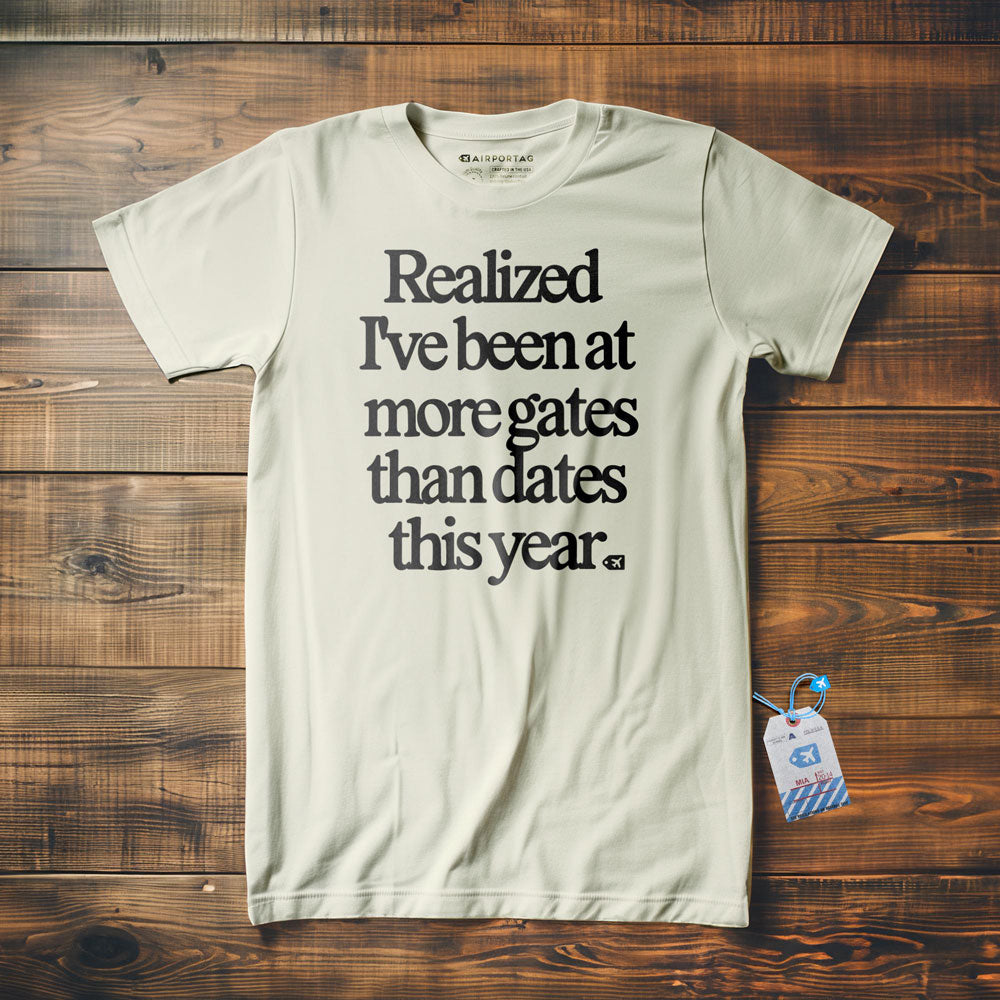 Realized I've Been At More Gates Than Dates This Year - T-Shirt