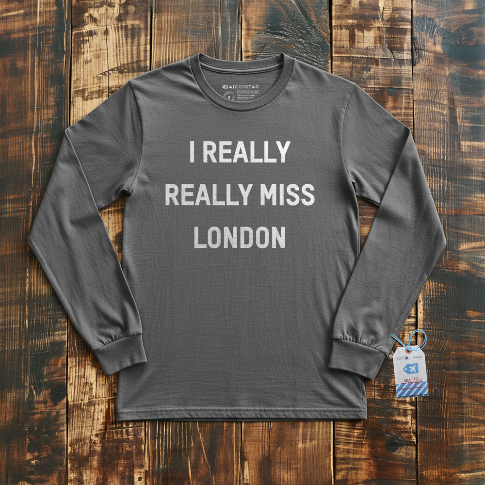 I Really Really Miss London - Long Sleeve T-Shirt