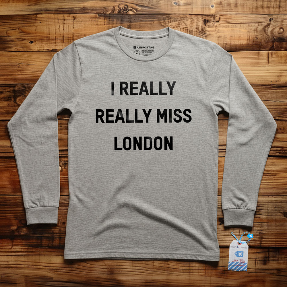 I Really Really Miss London - Long Sleeve T-Shirt