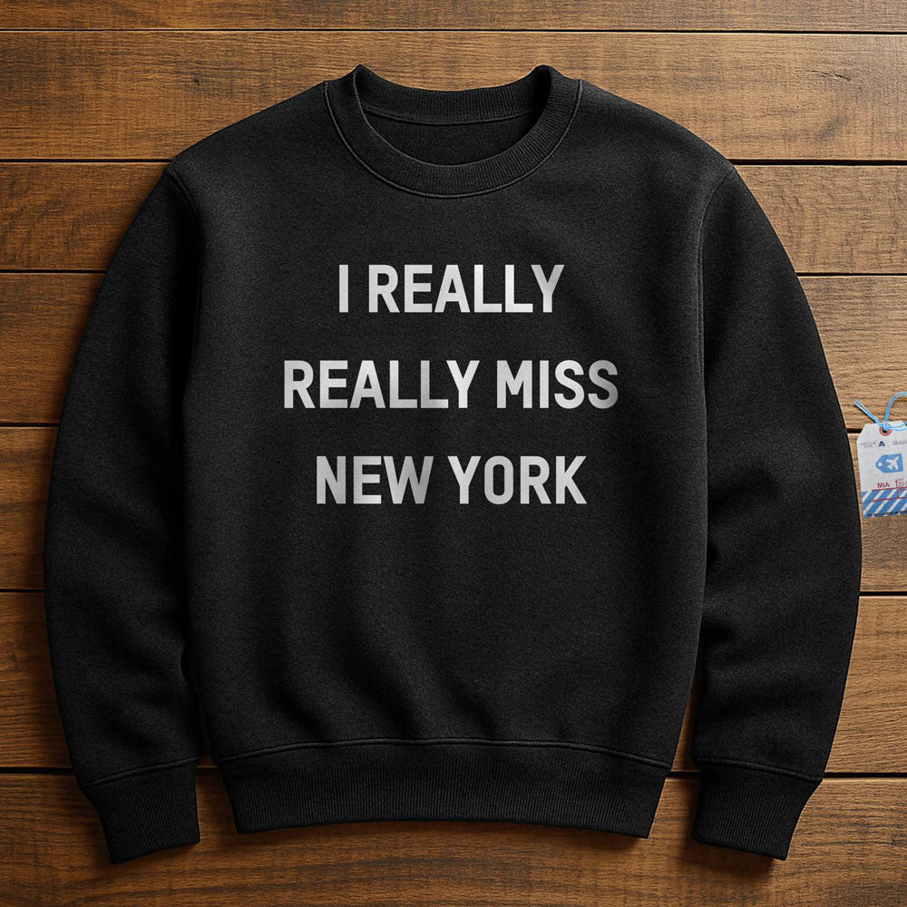 I Really Really Miss New York - Sweatshirt