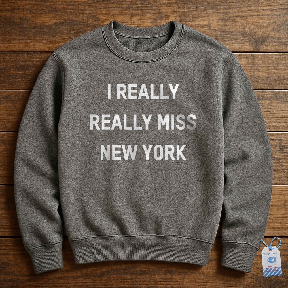 I Really Really Miss New York - Sweatshirt