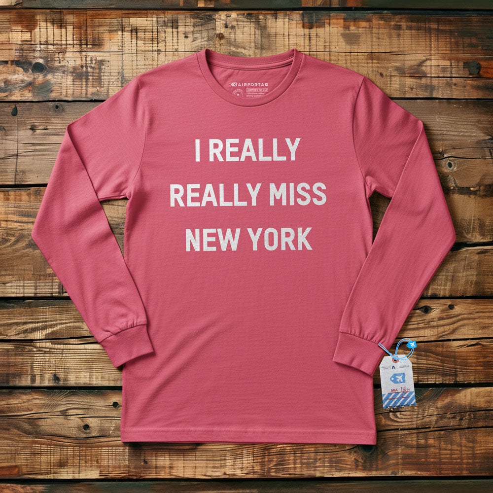 I Really Really Miss New York - Long Sleeve T-Shirt