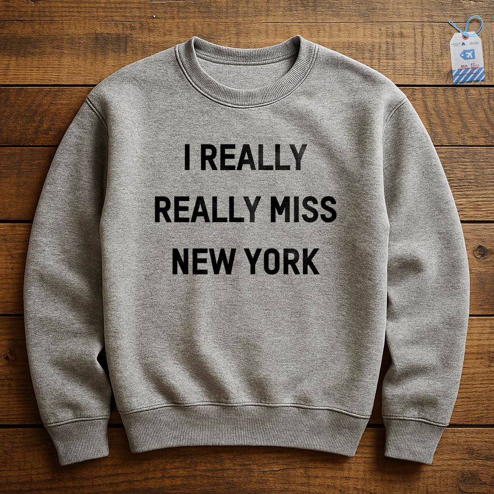 I Really Really Miss New York - Sweatshirt