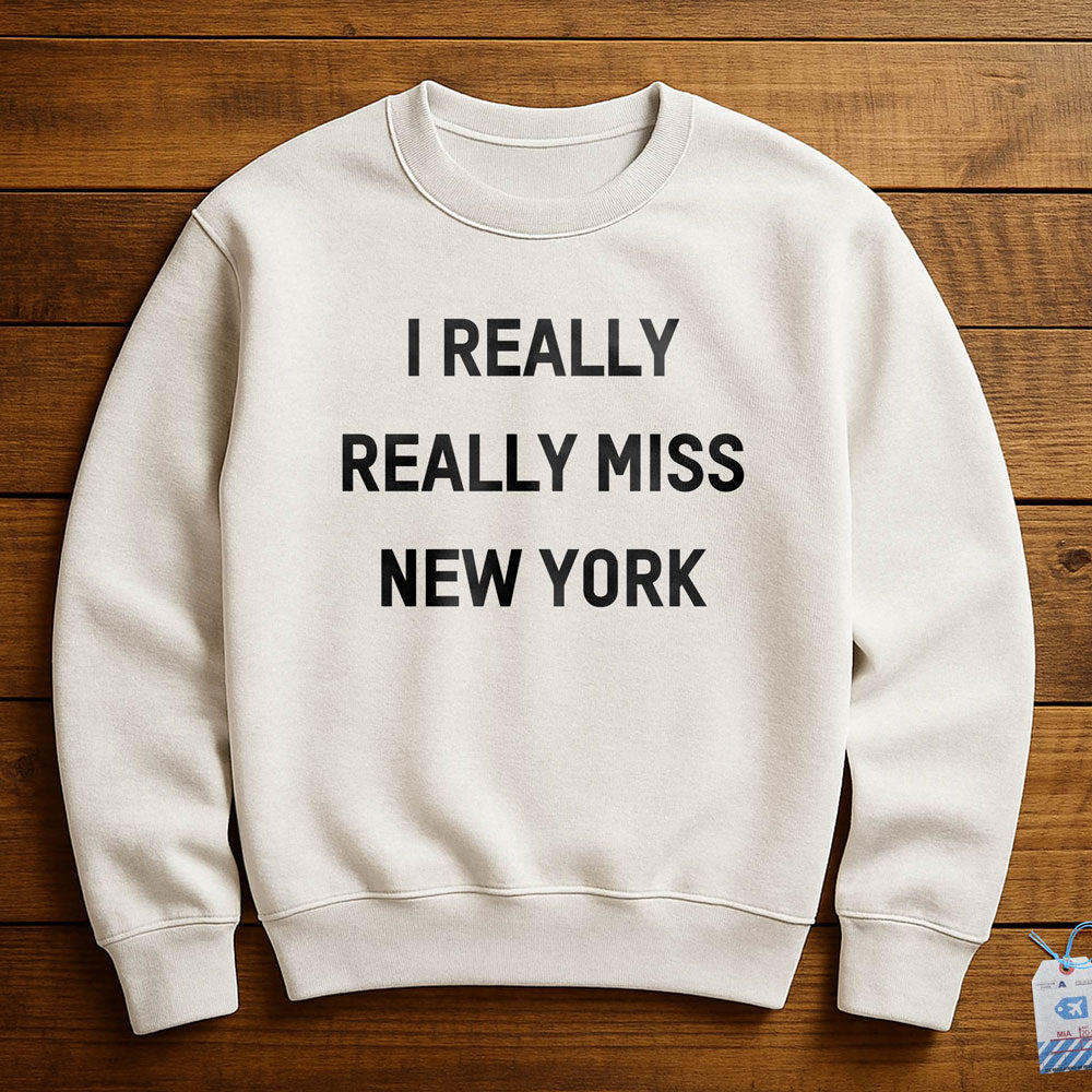 I Really Really Miss New York - Sweatshirt