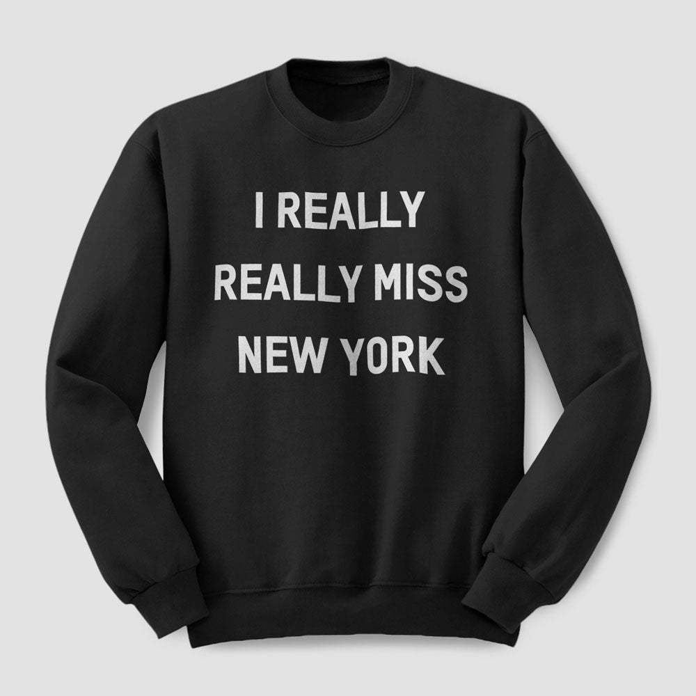 I Really Really Miss New York Sweatshirt
