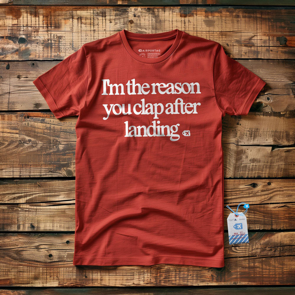 I'm the Reason You Clap After Landing - T-Shirt