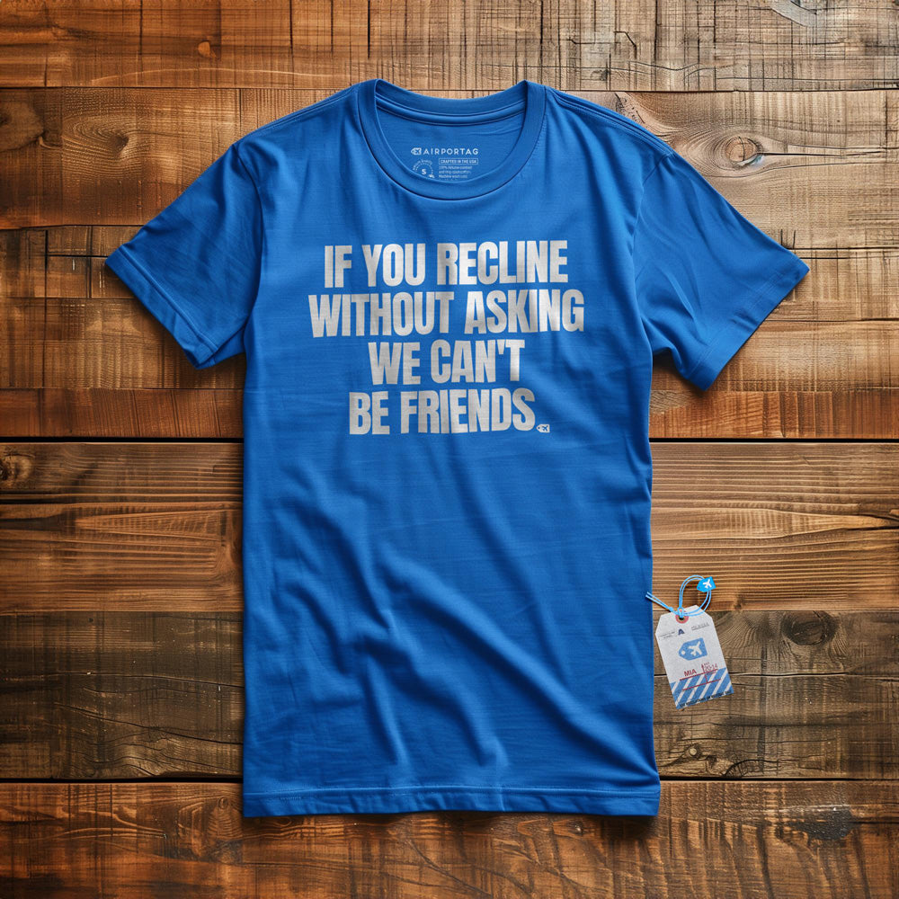 If You Recline Without Asking We Can't Be Friends - T-Shirt - True Royal