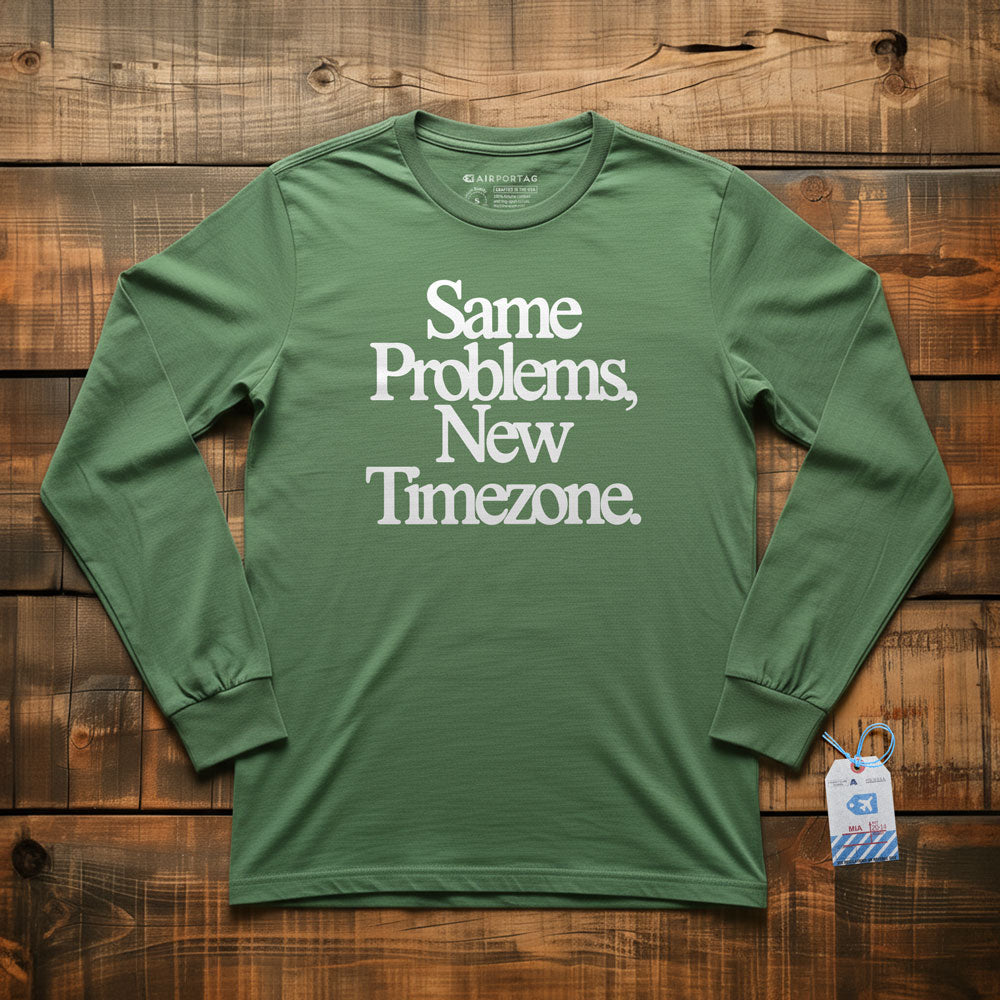 Same Problems. New Timezone - Long Sleeve T-Shirt