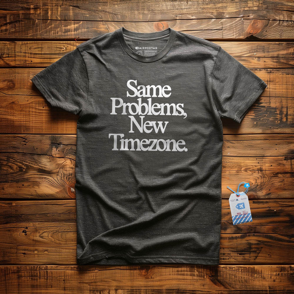 Same Problems. New Timezone - T-Shirt