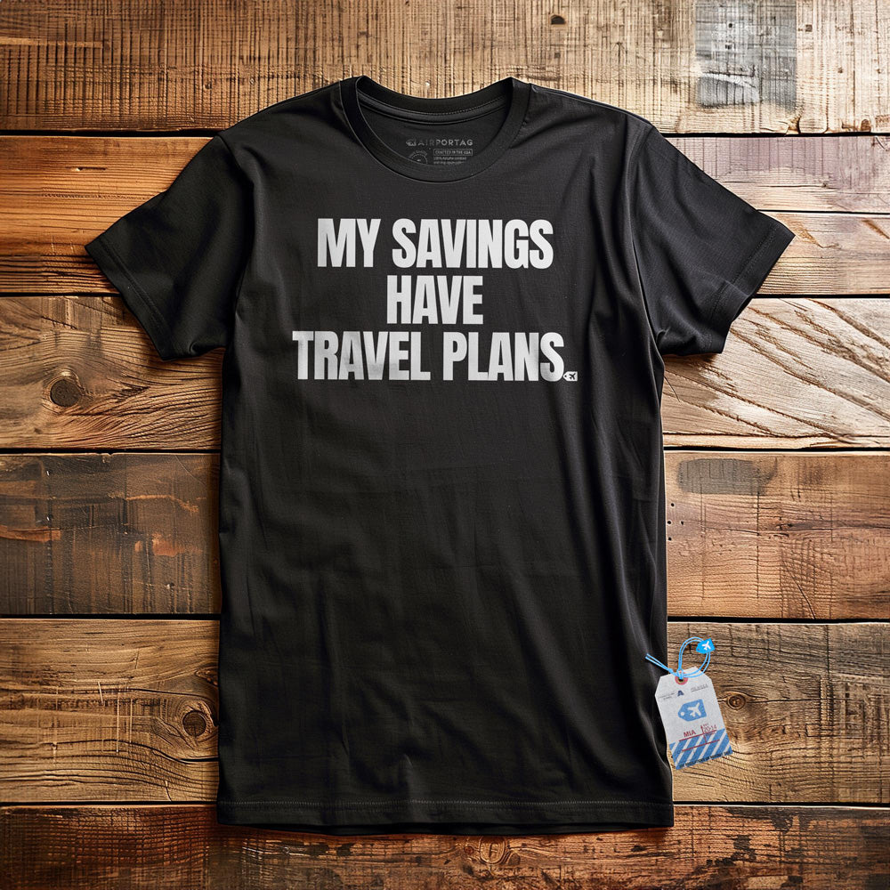 My Savings Have Travel Plans - T-Shirt