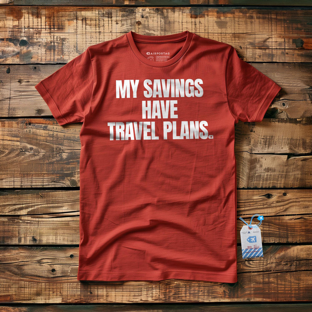 My Savings Have Travel Plans - T-Shirt