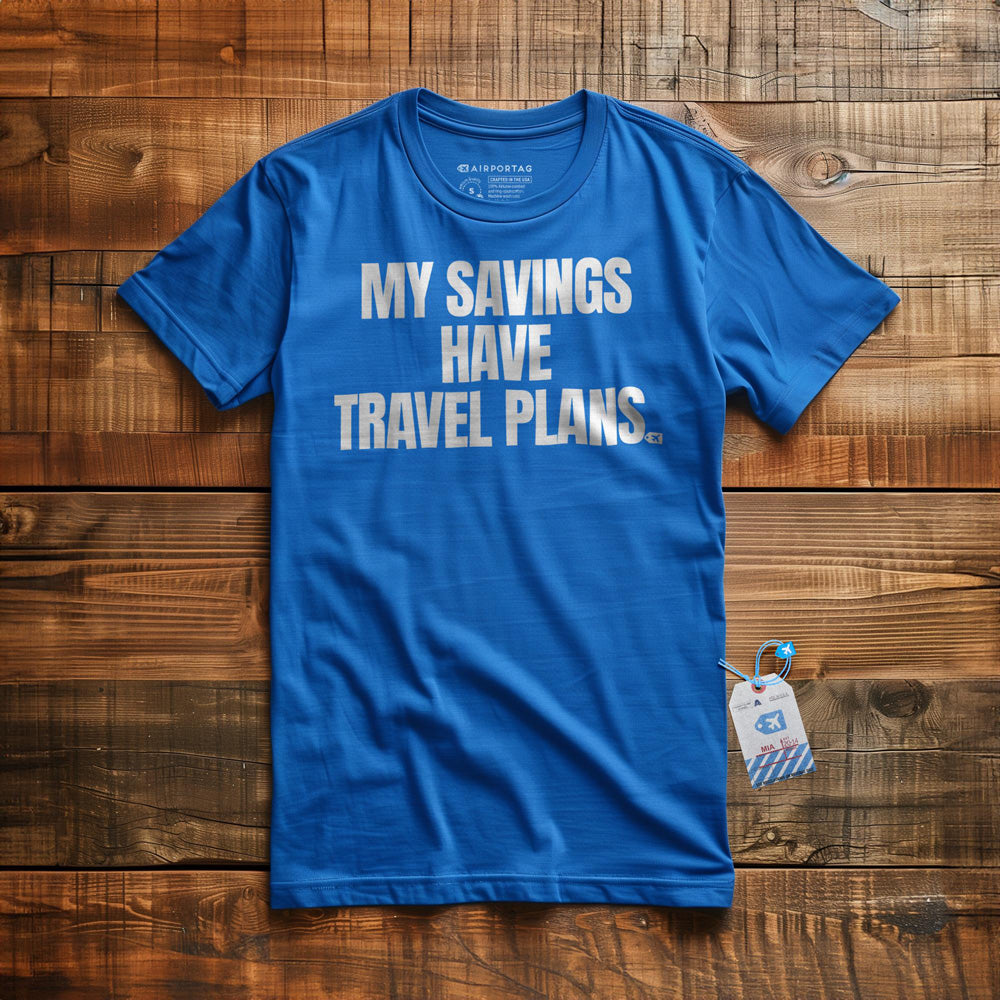 My Savings Have Travel Plans - T-Shirt