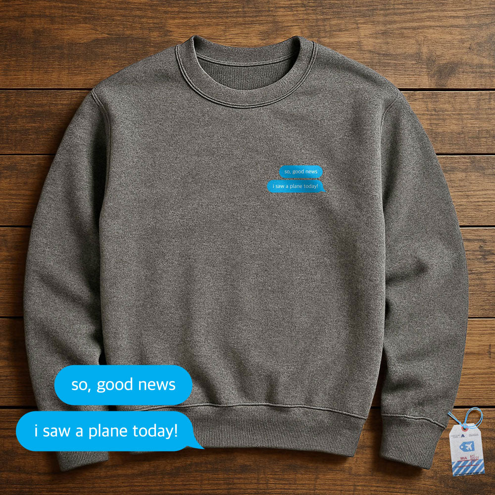 Good News. I Saw A Plane - Sweatshirt