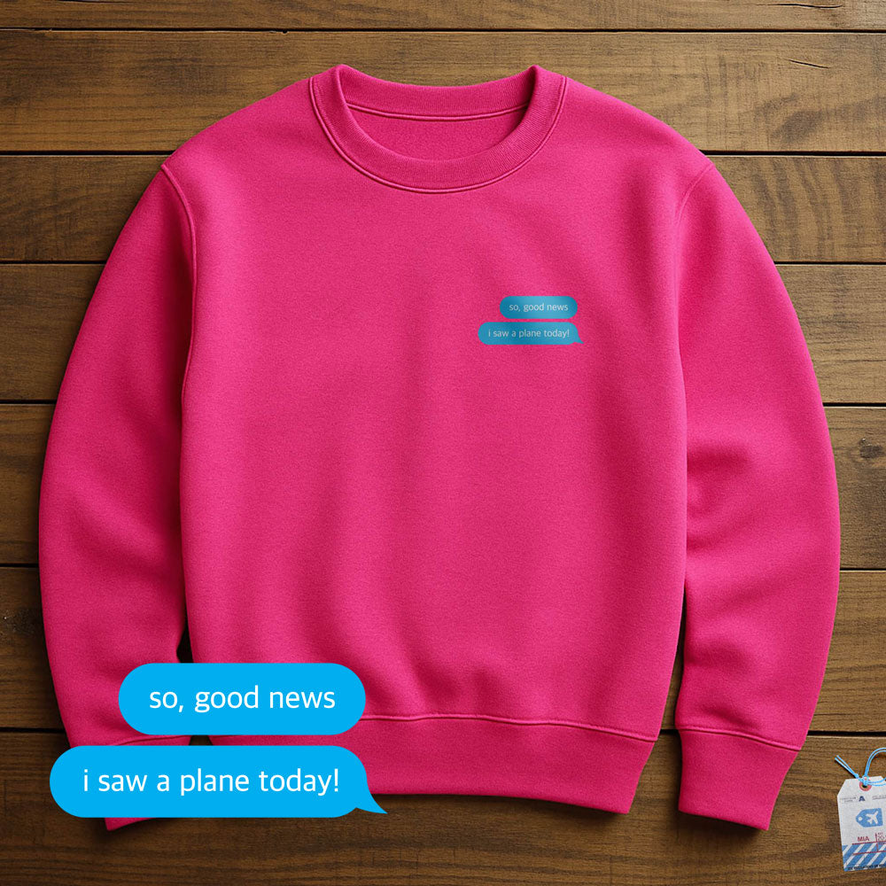 Good News. I Saw A Plane - Sweatshirt