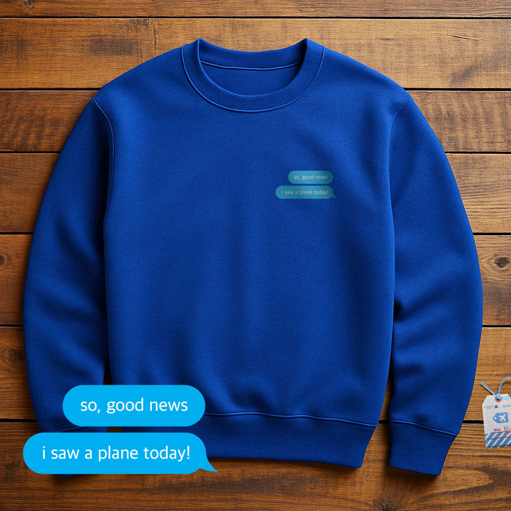 Good News. I Saw A Plane - Sweatshirt