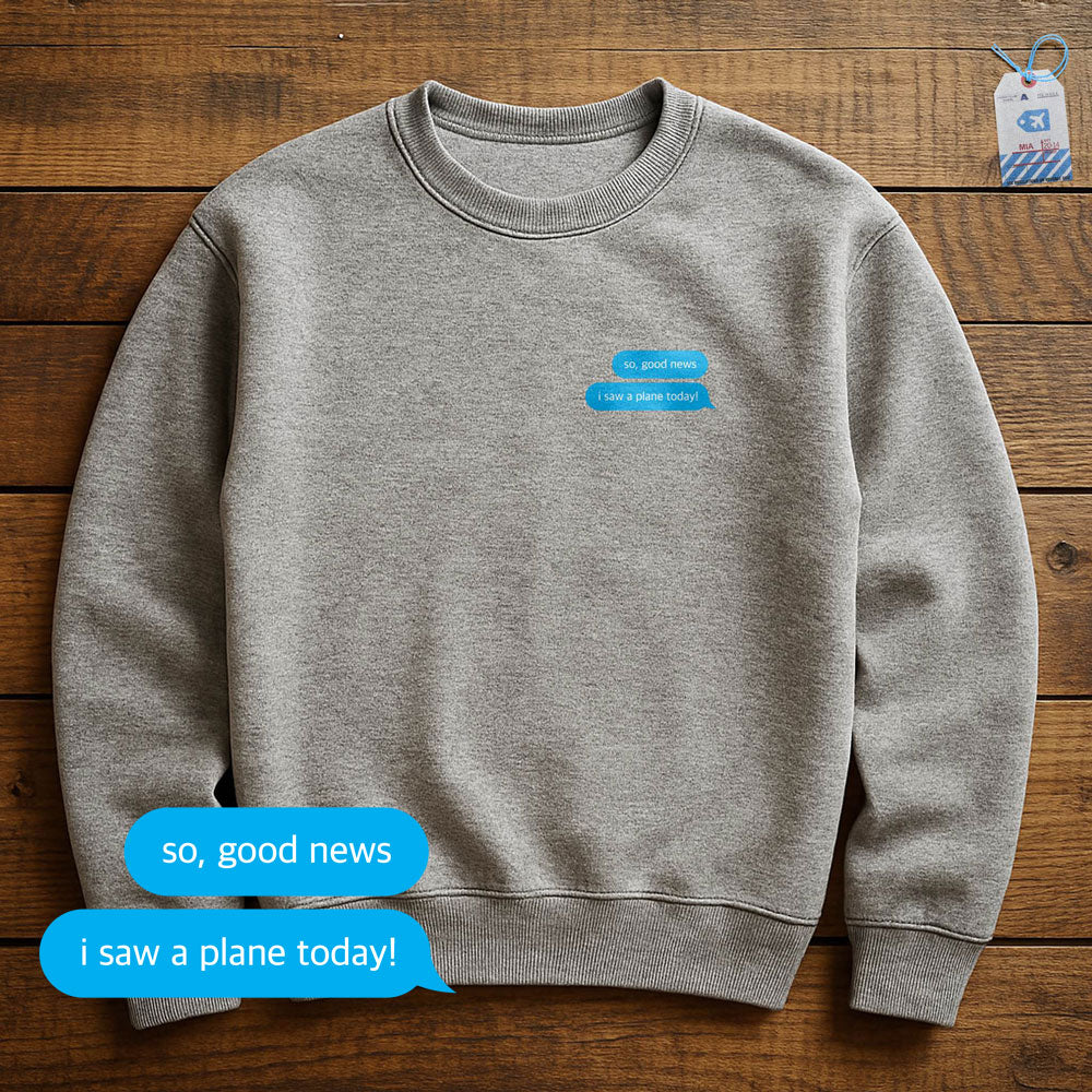 Good News. I Saw A Plane - Sweatshirt